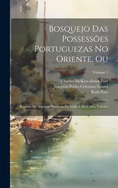 Cover Bosquejo das possessões Portuguezas no Oriente, ou: Resumo de algumas derrotas da India e da China Volume; Volume 1