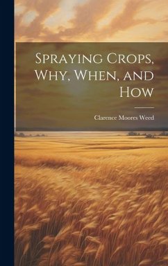 Spraying Crops, Why, When, and How - Weed, Clarence Moores
