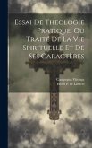 Essai De Theologie Pratique, Ou Traité De La Vie Spirituelle Et De Ses Caractères