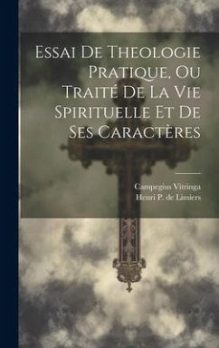 Essai De Theologie Pratique, Ou Traité De La Vie Spirituelle Et De Ses Caractères - Vitringa, Campegius