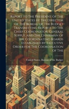 Cover Report to The President of The United States by The Director of The Bureau of The Budget Transmitting Reports to The Chief Coordinator, General Supply