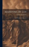 Marrying By Lot: A Tale Of The Primitive Moravians