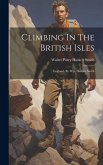 Climbing In The British Isles: England, By W.p. Haskett Smith