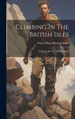 Climbing In The British Isles: England, By W.p. Haskett Smith