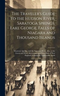 The Traveler's Guide to the Hudson River, Saratoga Springs, Lake George, Falls of Niagara and Thousand Islands; Montreal, Quebec, and the Saguenay Riv - Anonymous