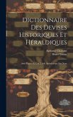 Dictionnaire des Devises Historiques et Héraldiques: Avec Figures et une Table Alphabétique des Nom