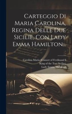 Cover Carteggio Di Maria Carolina, Regina Delle Due Sicilie, Con Lady Emma Hamilton...
