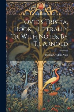Ovid's Tristia, Book 1, Literally Tr. With Notes, By T.j. Arnold - Naso, Publius Ovidius