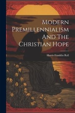 Modern Premillennialism And The Christian Hope - Rall, Harris Franklin