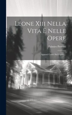 Leone Xiii Nella Vita E Nelle Opere: Appunti Critici Sul Papato... - Premoli, Palmiro