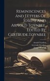 Reminiscences And Letters Of Joseph And Arnold Toynbee. Edited By Gertrude Toynbee Reminiscences And Letters Of Joseph And Arnold Toynbee. Edited By Gertrude Toynbee