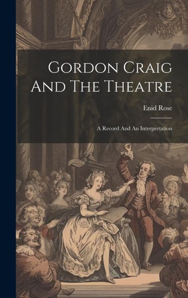 Gordon Craig And The Theatre; A Record And An Interpretation Gordon Craig And The Theatre; A Record And An Interpretation
