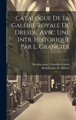 Cover Catalogue De La Galerie Royale De Dresde, Avec Une Intr. Historique Par L. Grangier