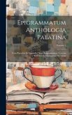 Epigrammatum Anthologia Palatina: Cum Planudeis Et Appendice Nova Epigrammatum Veterum Ex Libris Et Marmoribus Ductorum; Volume 2 Epigrammatum Anthologia Palatina: Cum Planudeis Et Appendice Nova Epigrammatum Veterum Ex Libris Et Marmoribus Ductorum; Volume 2
