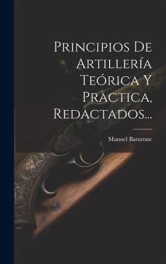 Principios De Artillería Teórica Y Practica, Redactados... - Baturone, Manuel