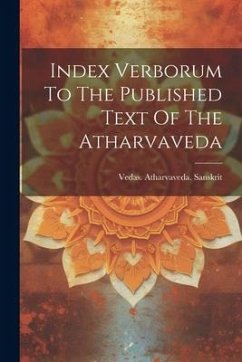 Index Verborum To The Published Text Of The Atharvaveda - Sanskrit, Vedas Atharvaveda