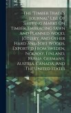 The &quote;timber Trades Journal&quote; List Of Shipping Marks On Timber, Embracing Sawn And Planned Wood, Joinery, And Other Hard And Soft Woods, Exported From S