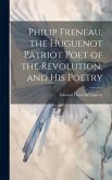 Philip Freneau, the Huguenot Patriot Poet of the Revolution, and his Poetry