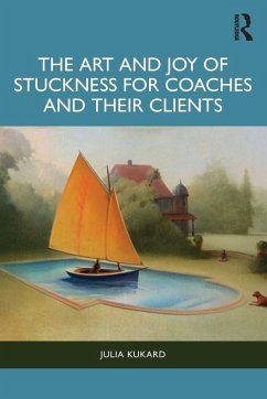 Cover The Art and Joy of Stuckness for Coaches and their Clients