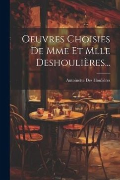 Oeuvres Choisies De Mme Et Mlle Deshoulières... - Houlières, Antoinette Des