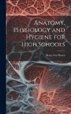 Anatomy, Physiology and Hygiene for High Schools