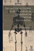 Decas Collectionis Suae Craniorum Diversarum Gentium Illustrata...