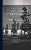 Report of the Commissioner of Corporations On the Transportation of Petroleum: May 2, 1906