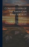 Constitution of the American Bible Society: Formed by a Convention of Delegates, Held in the City of New York, May, 1816: Together With Their Address