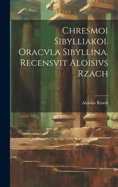 Chresmoi sibylliakoi. Oracvla sibyllina. Recensvit Aloisivs Rzach - Rzach, Aloisius