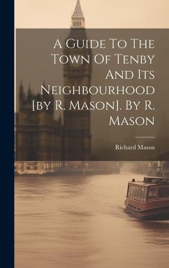 Cover A Guide To The Town Of Tenby And Its Neighbourhood [by R. Mason]. By R. Mason