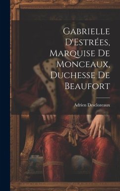 Cover Gabrielle D'Estrées, Marquise de Monceaux, Duchesse de Beaufort