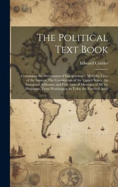 Cover The Political Text Book: Containing the Declaration of Independence, With the Lives of the Signers: The Constitution of the United States; the