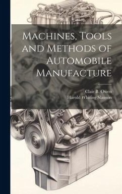 Machines, Tools and Methods of Automobile Manufacture - Slauson, Harold Whiting; Owen, Clair B.