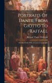 Portraits Of Dante, From Giotto To Raffael: A Critical Study With A Concise Iconography