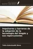 Impulsores y barreras de la adopción de la tecnología del biogás y sus repercusiones Impulsores y barreras de la adopción de la tecnología del biogás y sus repercusiones