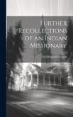Further Recollections of an Indian Missionary Further Recollections of an Indian Missionary
