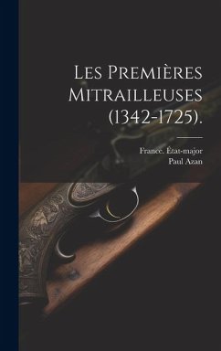 Cover Les Premières Mitrailleuses (1342-1725).