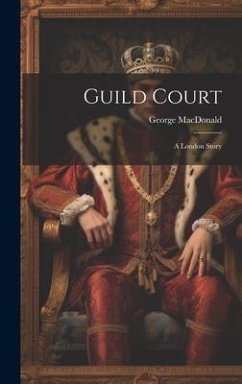 Guild Court: A London Story - Macdonald, George