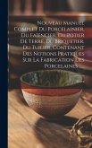 Nouveau Manuel Complet Du Porcelainier, Du Faïencier, Du Potier De Terre, Du Briquetier, Du Tuilier, Contenant Des Notions Pratiques Sur La Fabricatio