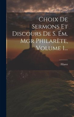 Choix De Sermons Et Discours De S. Ém. Mgr Philarète, Volume 1...