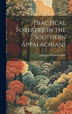 Practical Forestry in the Southern Appalachians Practical Forestry in the Southern Appalachians