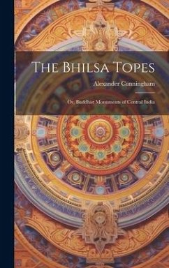 Cover The Bhilsa Topes; or, Buddhist Monuments of Central India