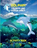 Dolphin Coloring and Scissor Skills Activity Book Dolphin Coloring and Scissor Skills Activity Book