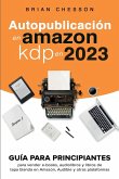 Autopublicación en Amazon KDP en 2023 - Guía para principiantes para vender e-books, audiolibros y libros de tapa blanda en Amazon, Audible y otras plataformas