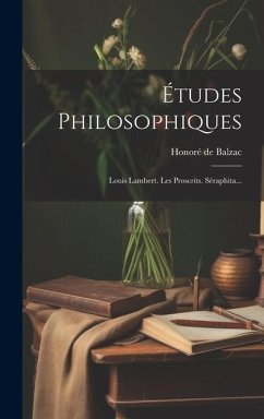 Études Philosophiques: Louis Lambert. Les Proscrits. Séraphita... - Balzac, Honoré de