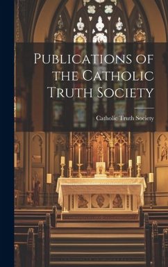 Publications of the Catholic Truth Society - Truth Society (Great Britain )., Catho