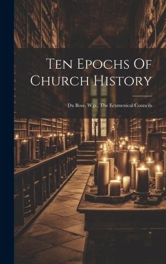 Cover Ten Epochs Of Church History: Du Bose, W.p., The Ecumenical Councils