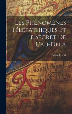 Les phénomènes télépathiques et le secret de l'au-delà - Désiré, Lodiel