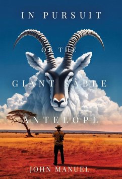 In Pursuit of the Giant Sable Antelope - Manuel, John