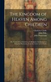 The Kingdom of Heaven Among Children: Or, Twenty-Five Narratives of a Religious Awakening in a School in Pomerania, From the Germ. by C. Clarke